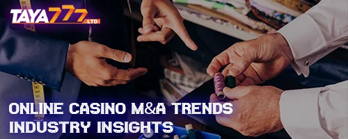 Online Casino M&A Trends: Industry Insights